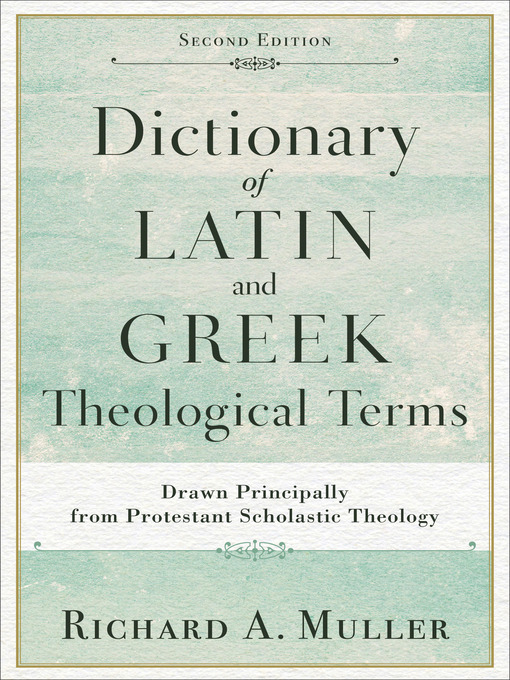 Title details for Dictionary of Latin and Greek Theological Terms by Richard A. Muller - Available